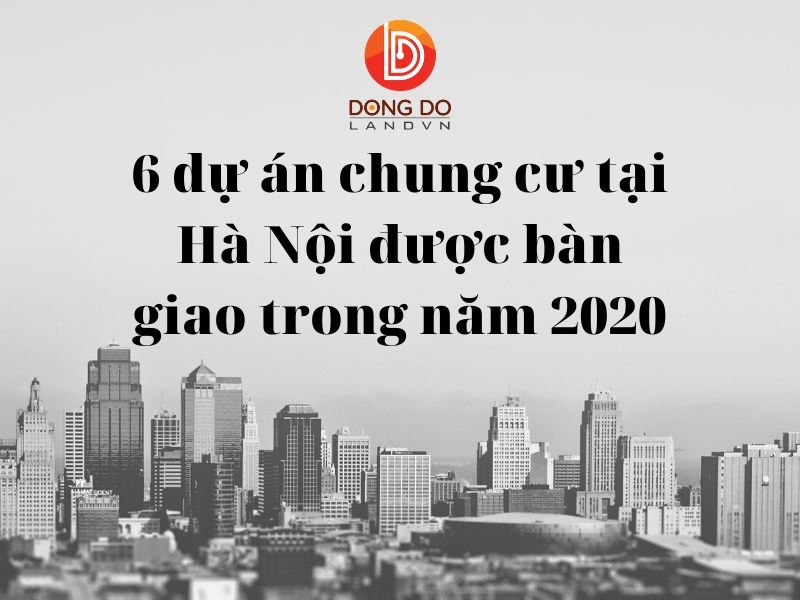 6 Du An Chung Cu Tai Ha Noi Duoc Ban Giao Trong Nam 2020